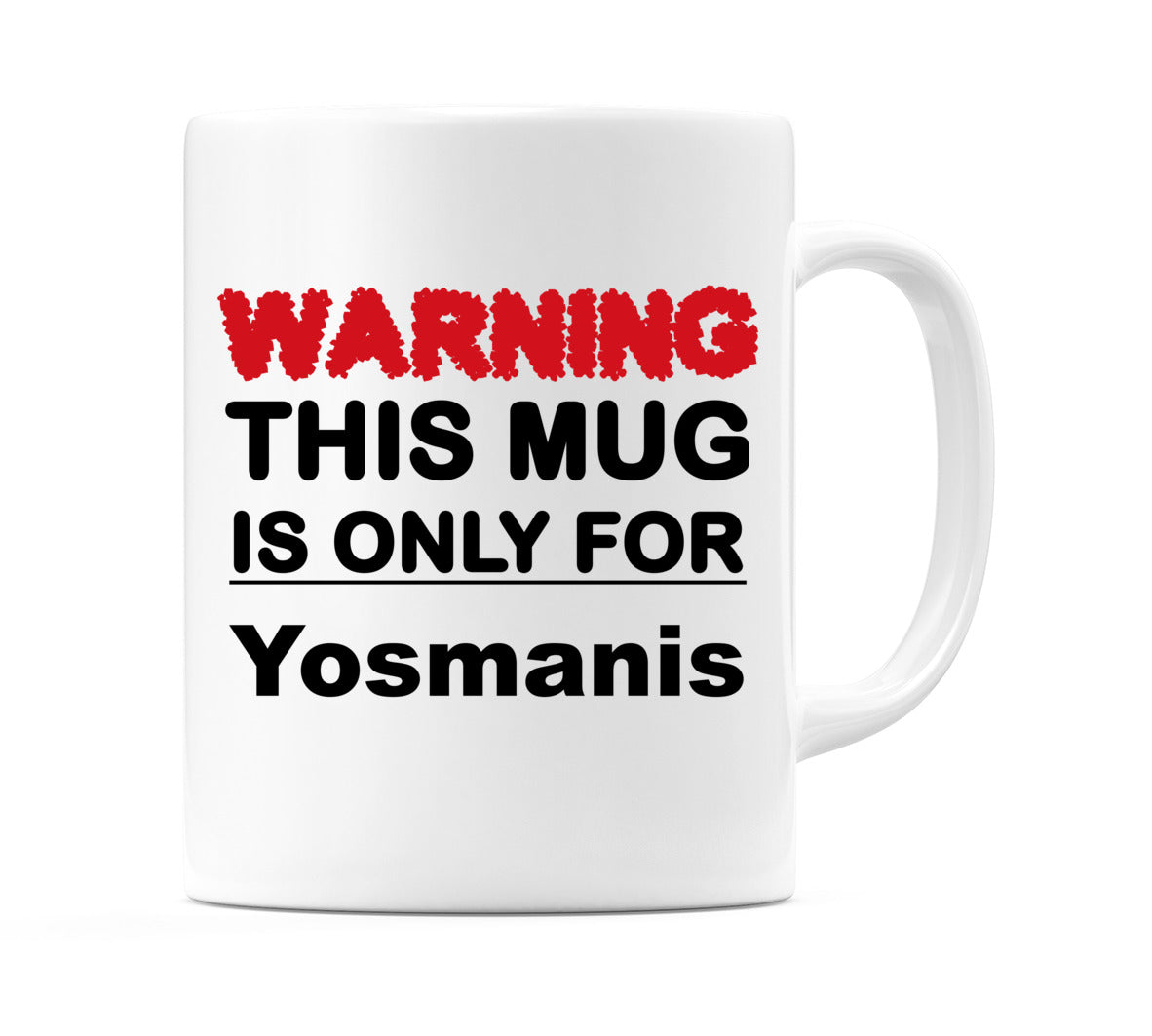 Warning This Mug is ONLY for Yosmanis Mug