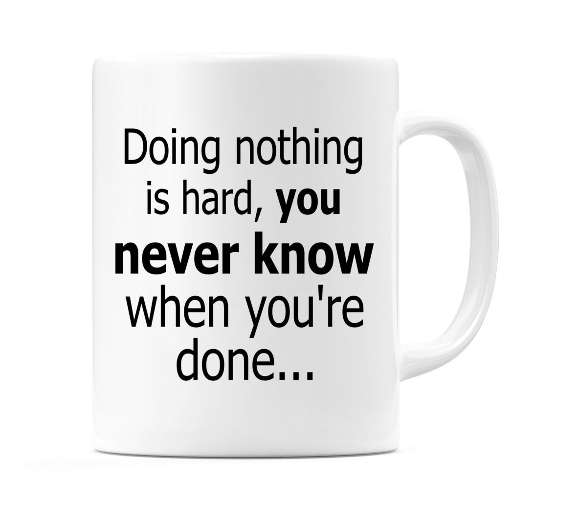 Doing nothing is hard.. Mug