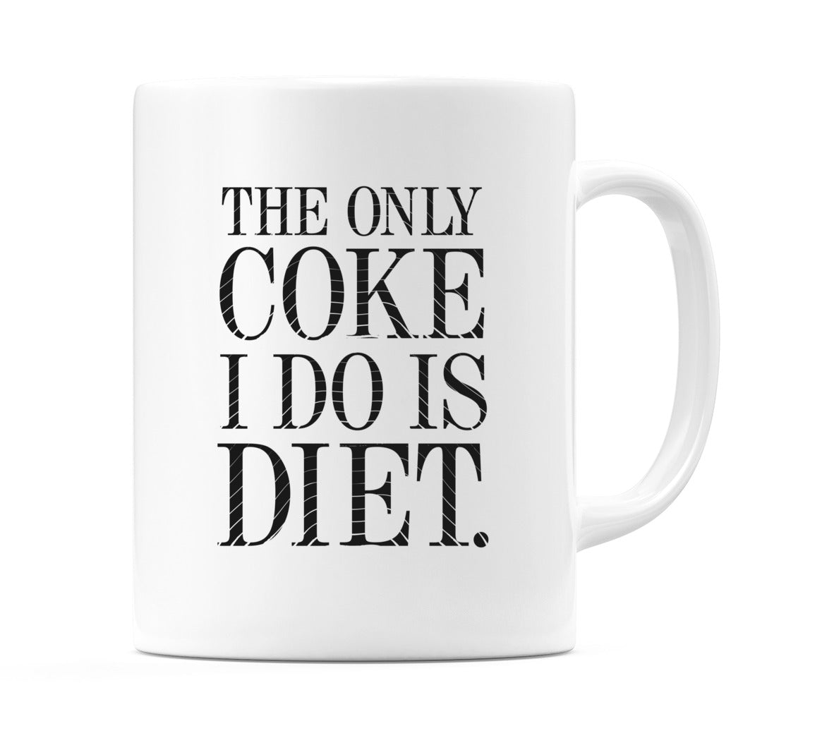 The Only Coke I Do Is Diet. Mug
