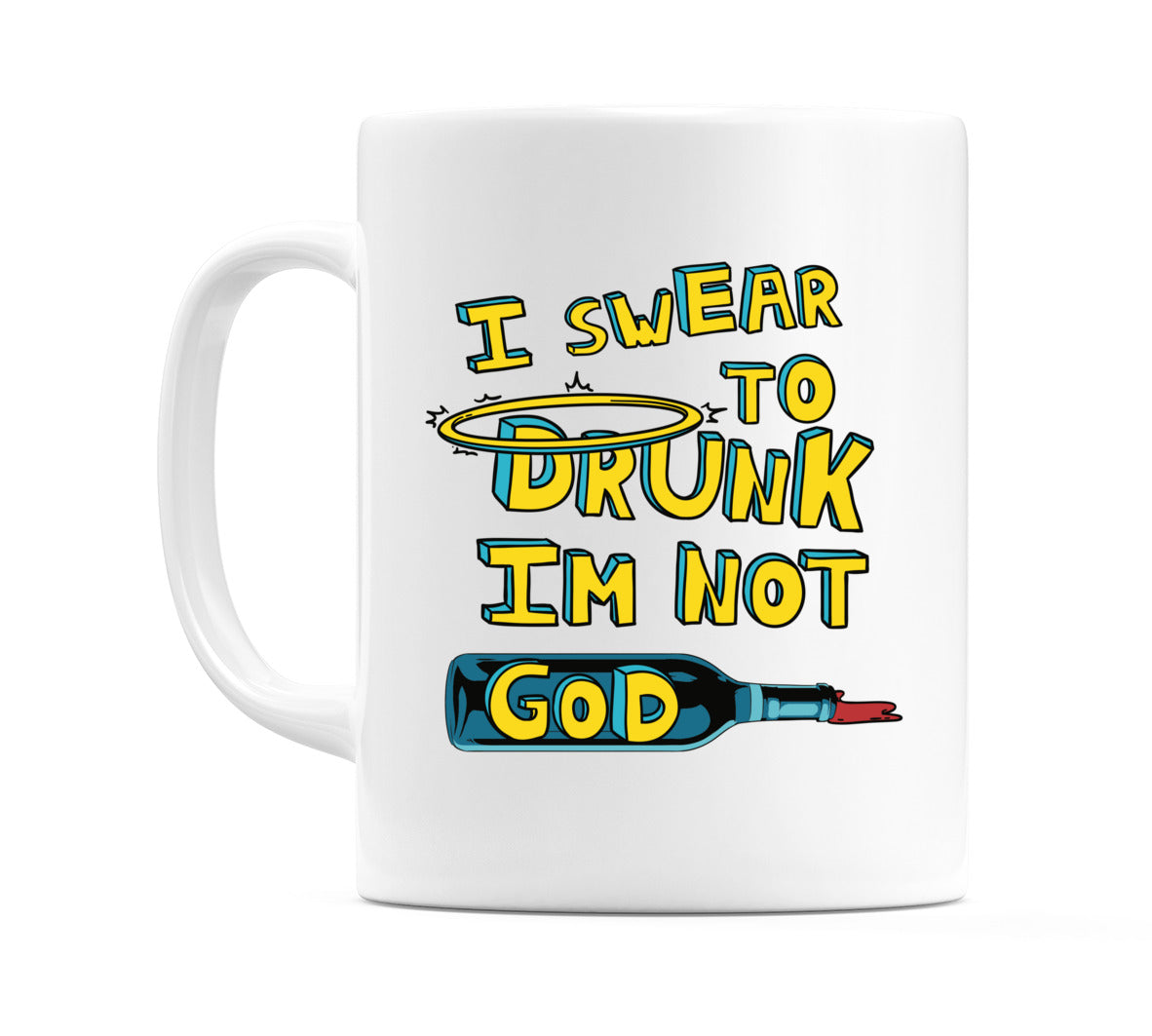 I Swear To Drunk Im Not God Mug