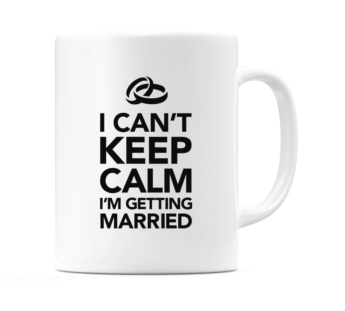 I Can't Keep Calm I'm Getting Married Mug