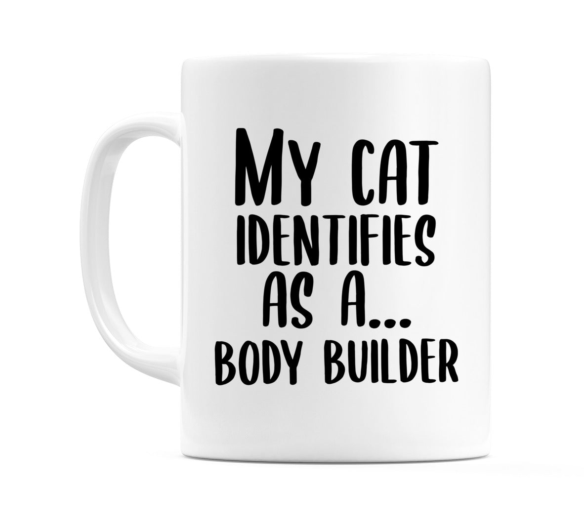 My Cat Identifies as a... Body Builder Mug
