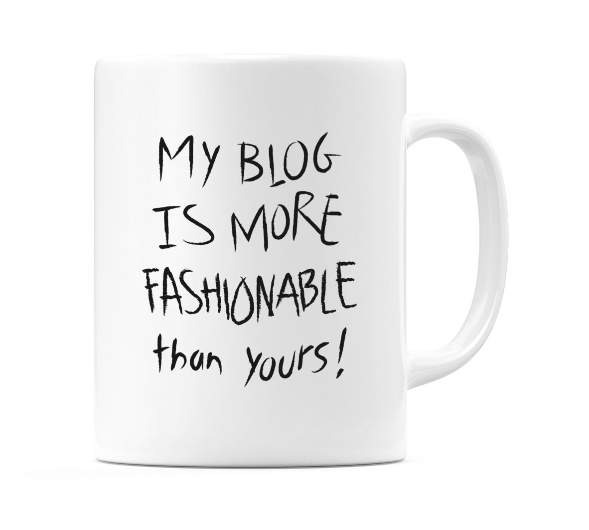 My Blog Is More Fashionable Than Yours! Mug