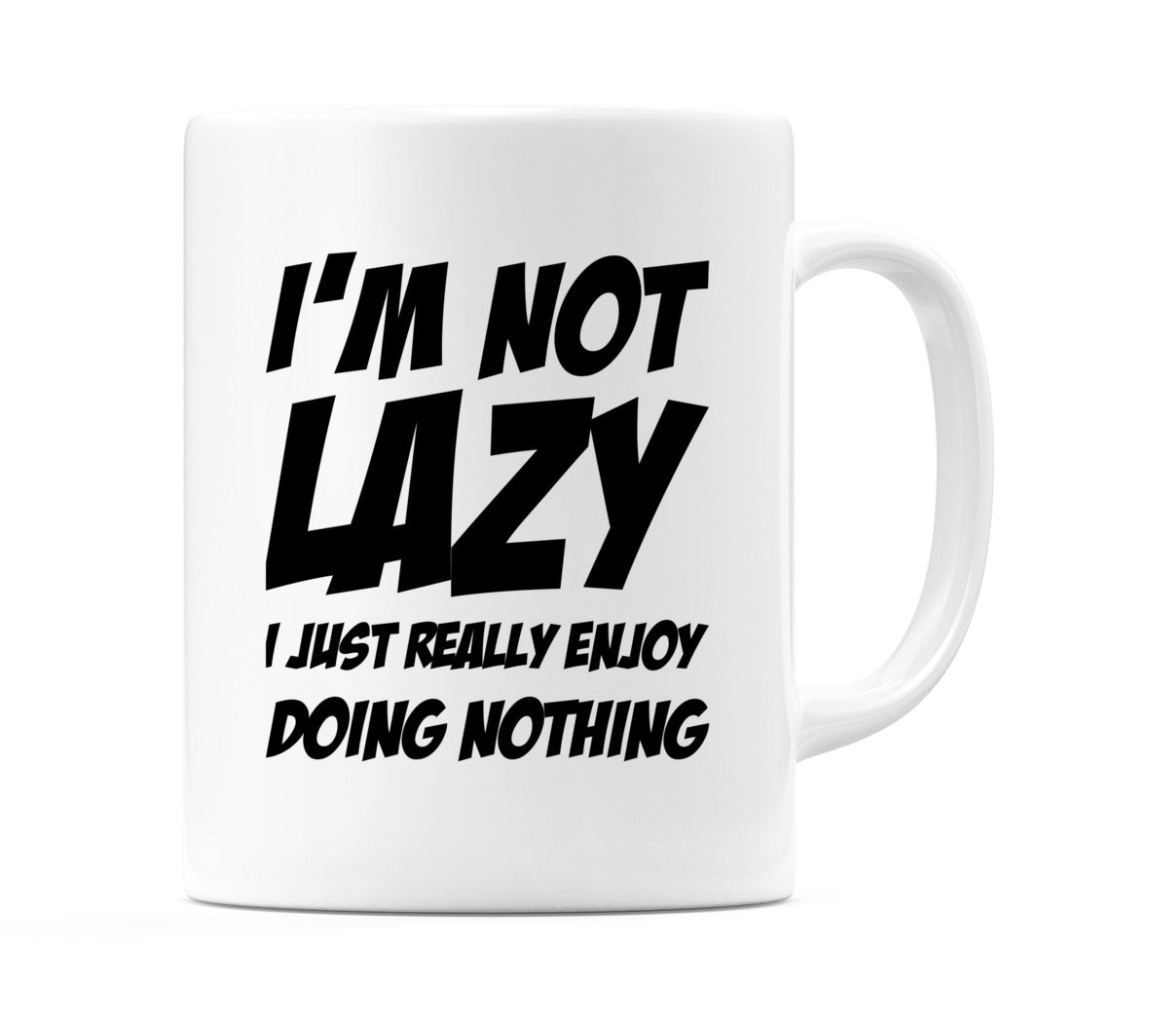 I'm Not Lazy I Just Really Enjoy Doing Nothing Mug