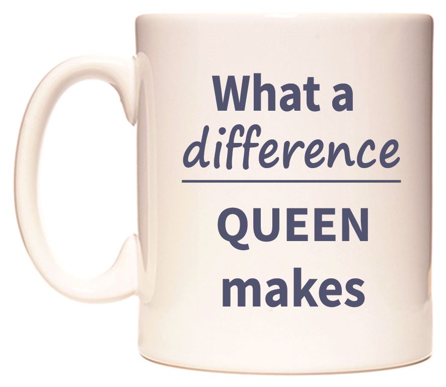 This mug features What a difference QUEEN makes