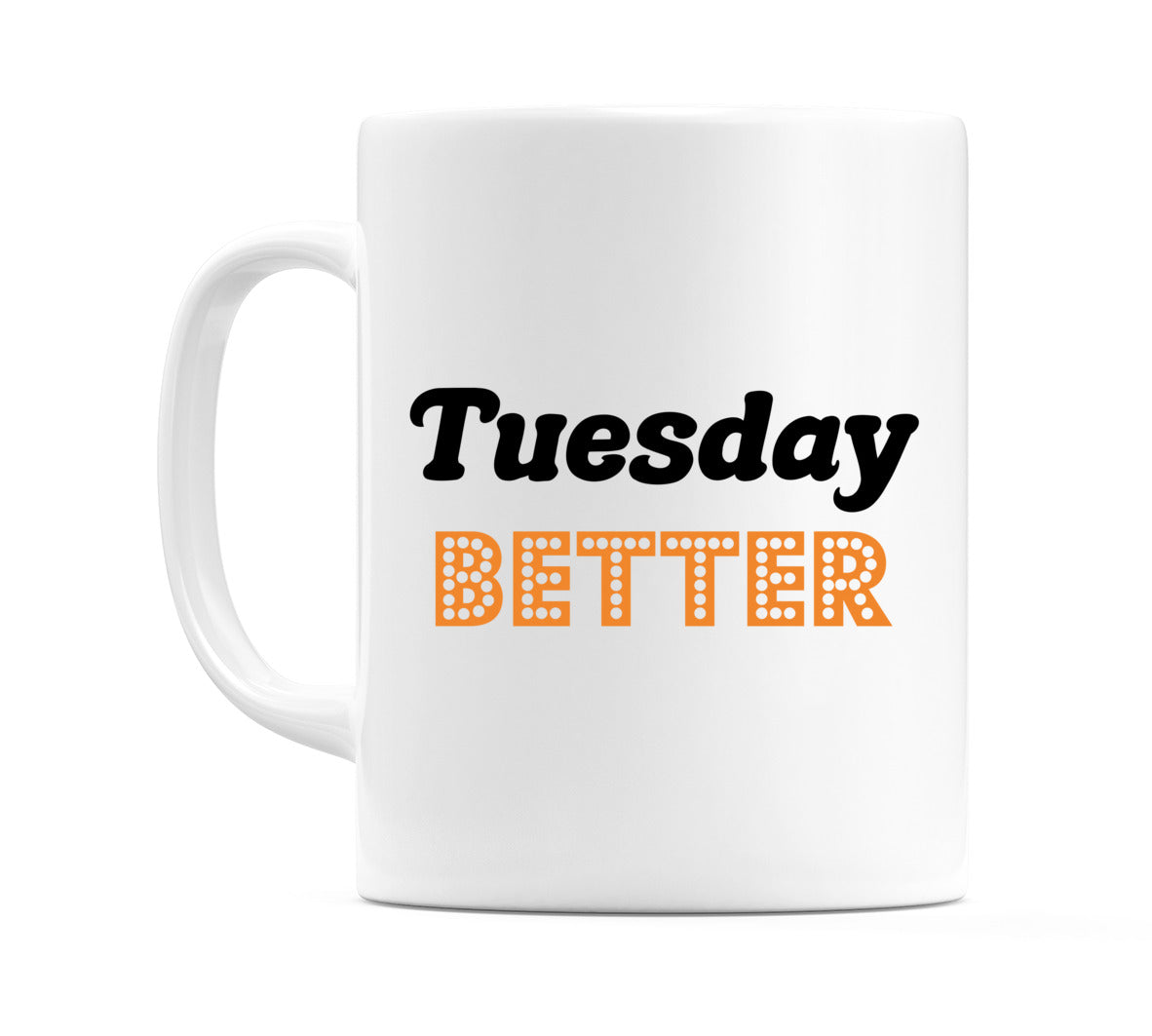 Tuesday - BETTER Mug