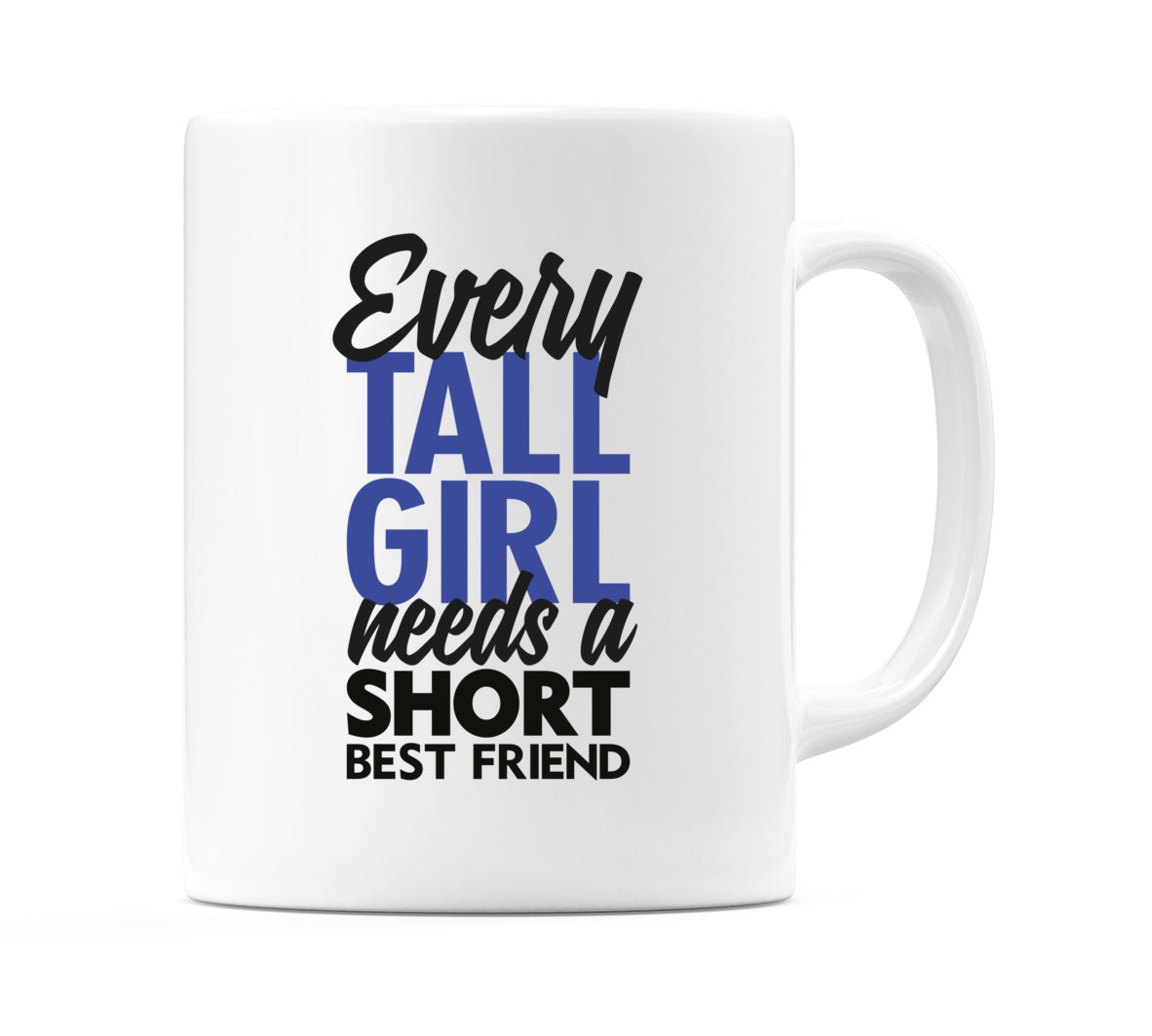 Every Tall Girl Needs A Short Best Friend Mug