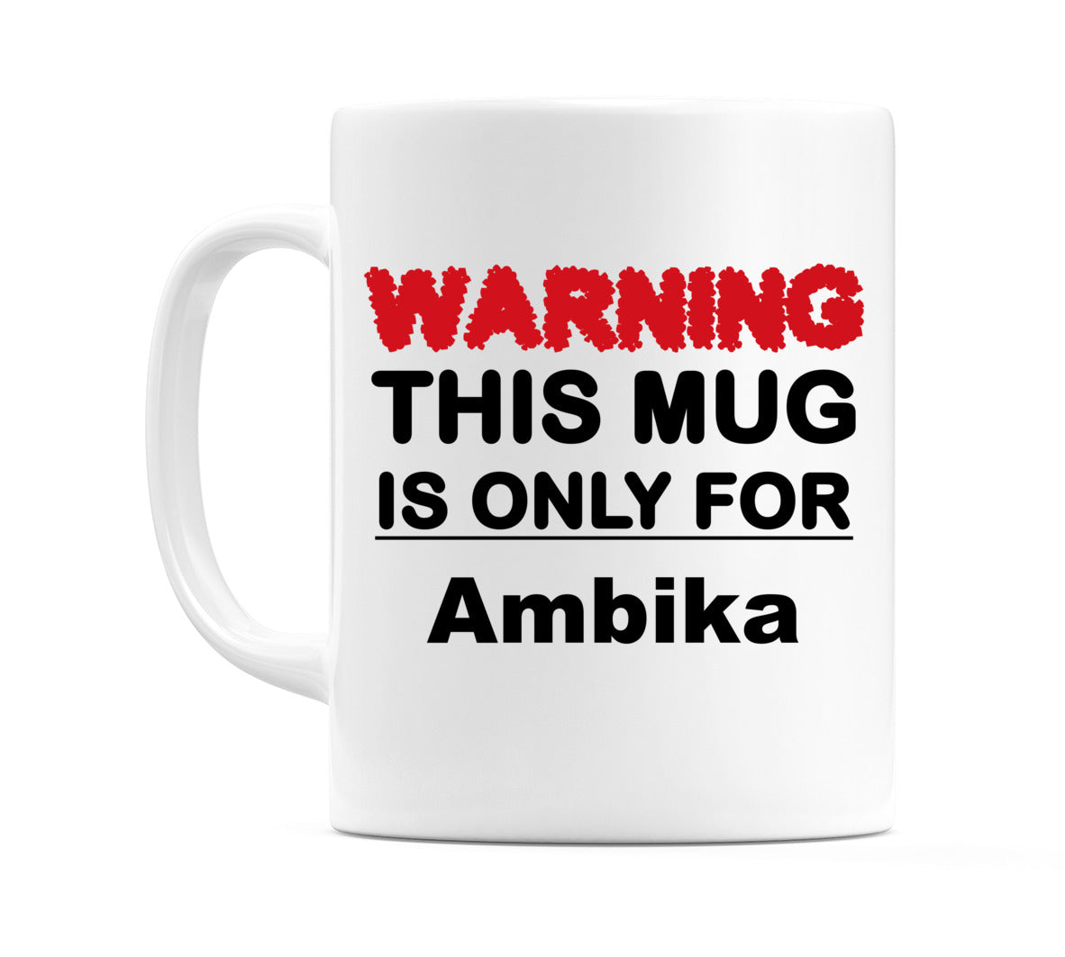 Warning This Mug is ONLY for Ambika Mug