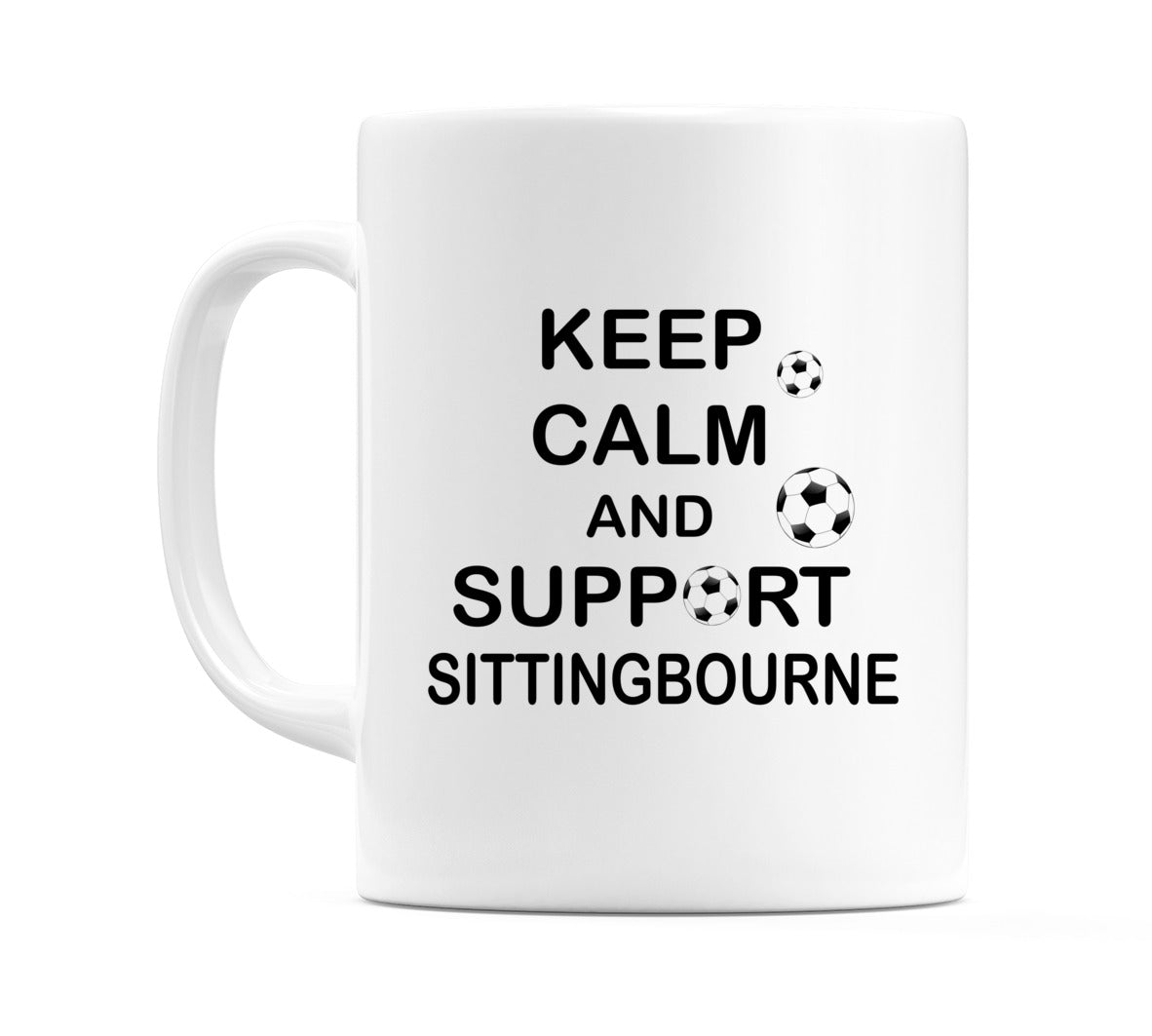 Keep Calm And Support Sittingbourne Mug