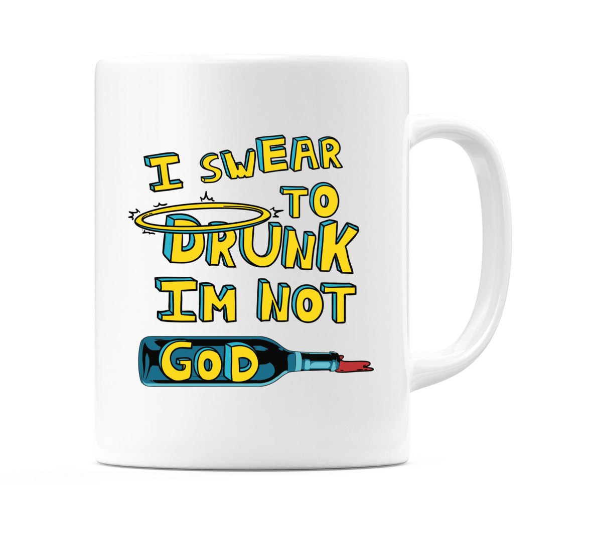 I Swear To Drunk Im Not God Mug