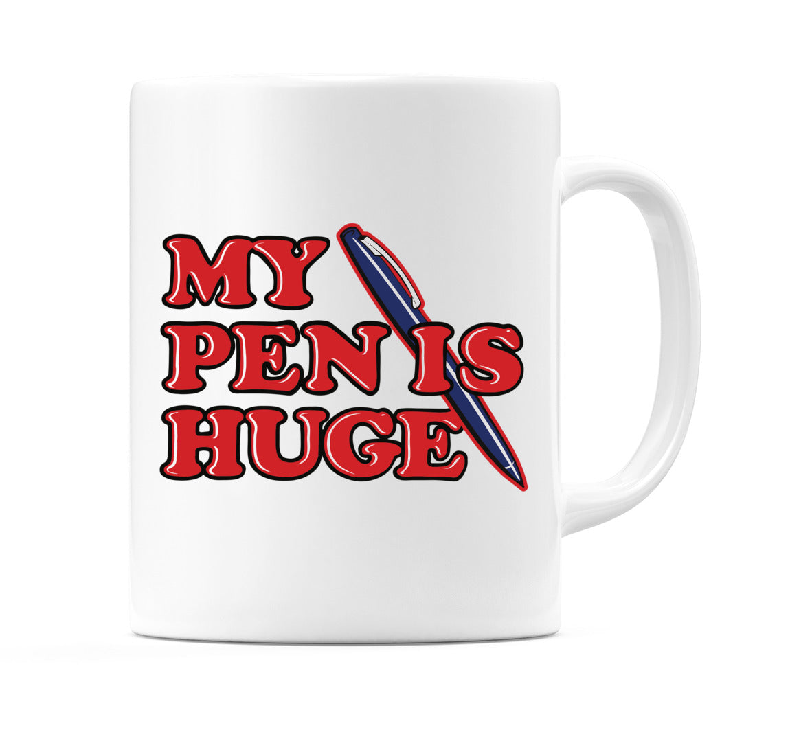 My Pen Is Huge Mug