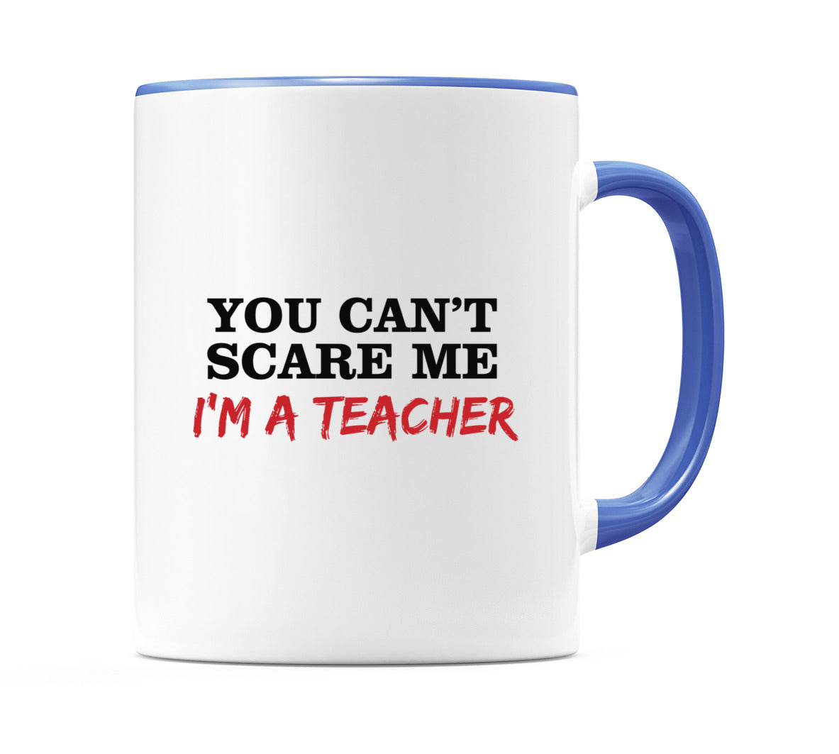 You Can't Scare Me I'm a Teacher Mug