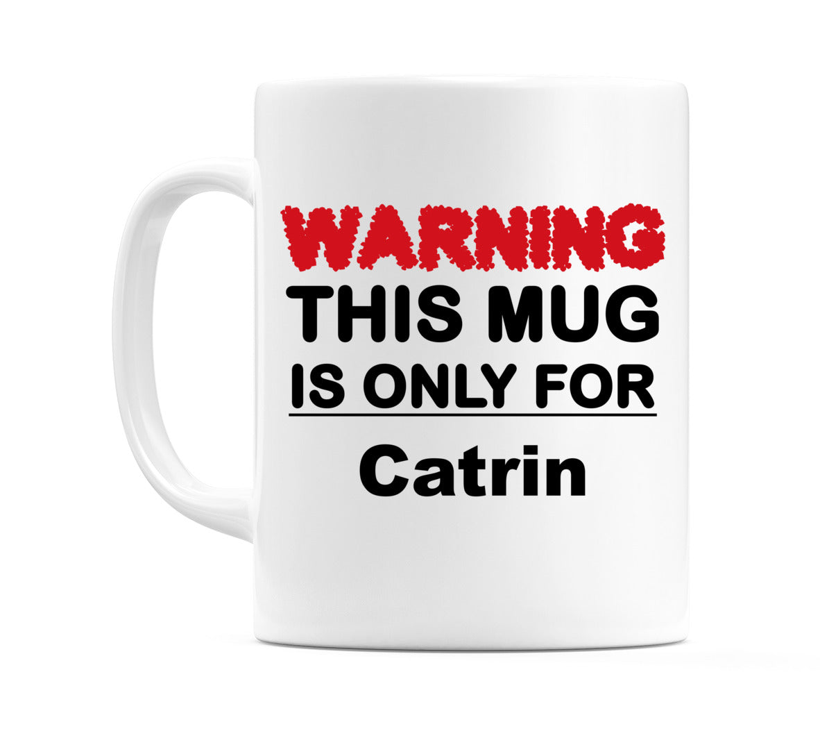 Warning This Mug is ONLY for Catrin Mug