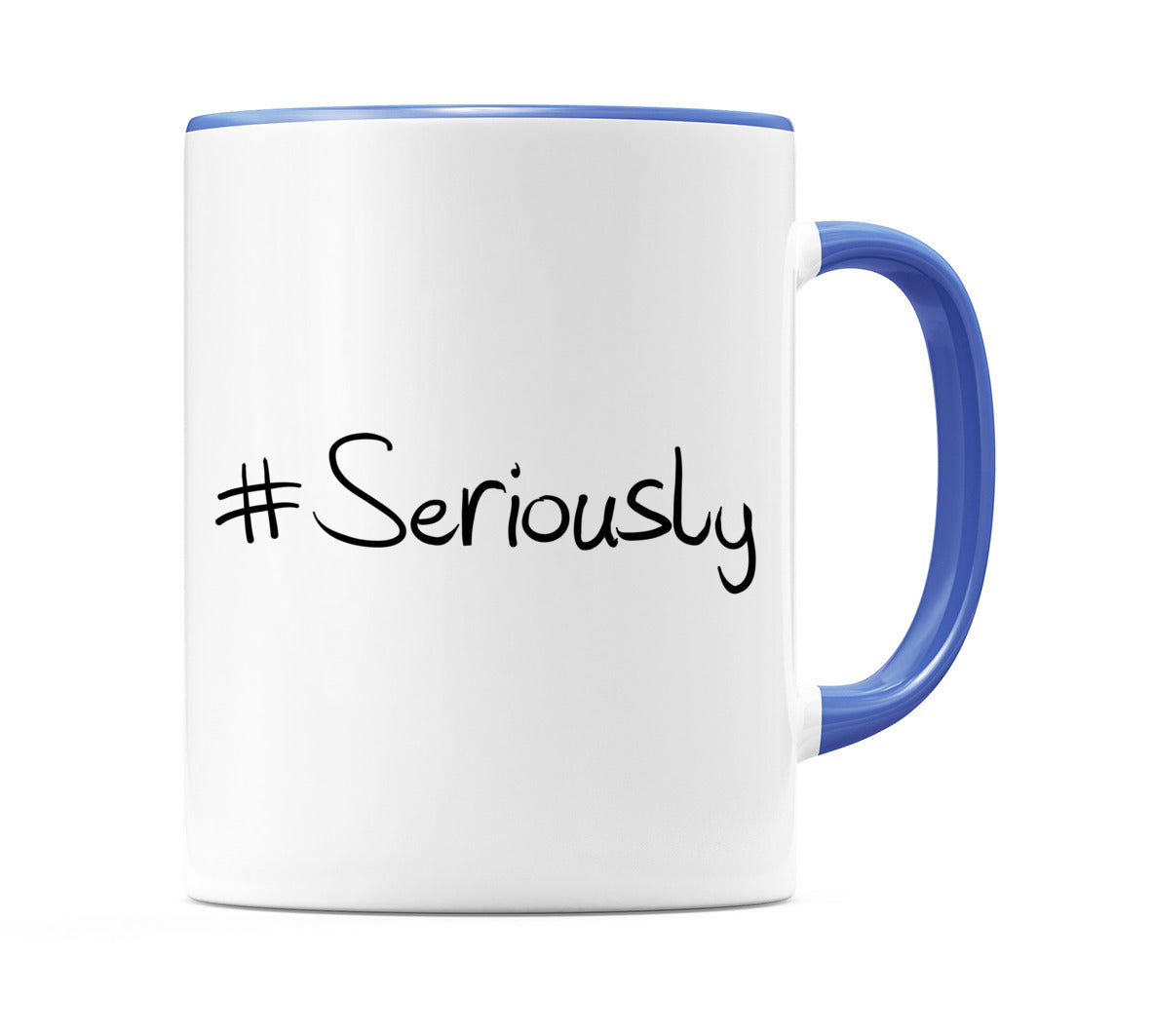 #Seriously Mug