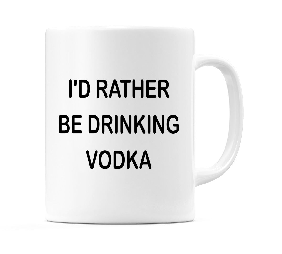 I'd Rather Be Drinking Vodka Mug