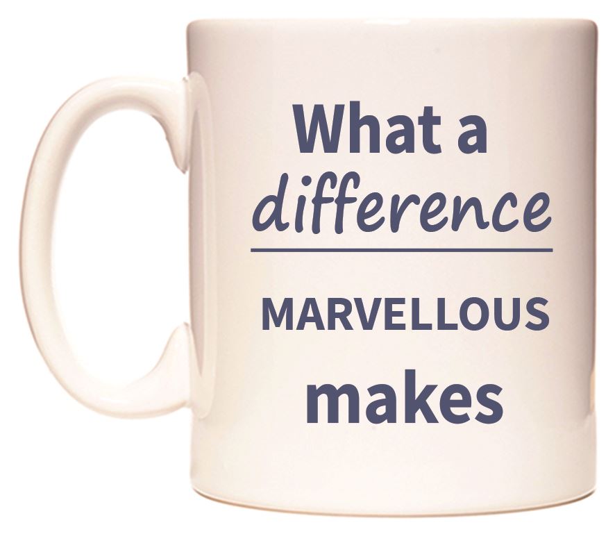 This mug features What a difference MARVELLOUS makes