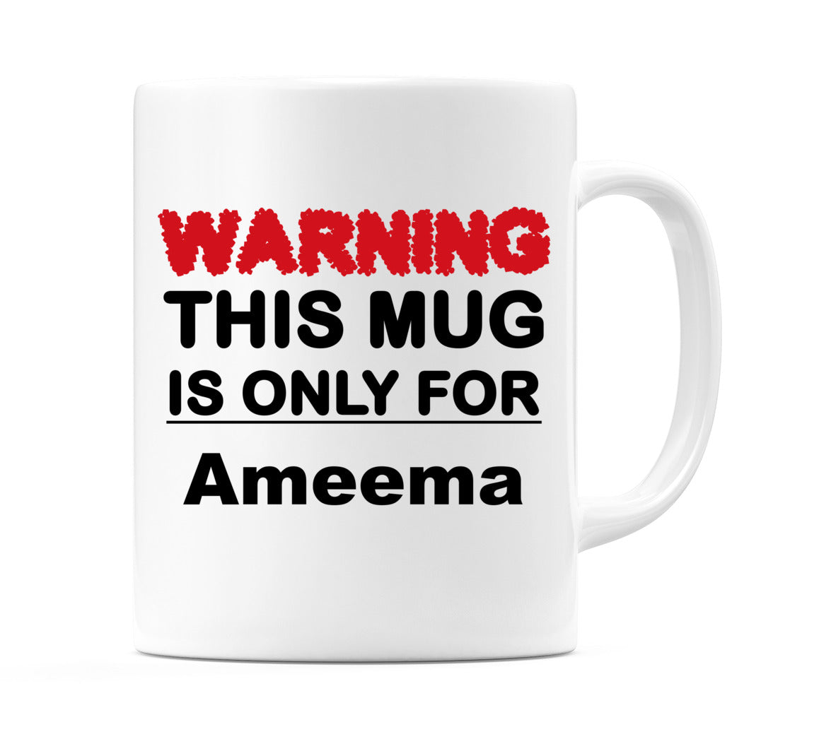 Warning This Mug is ONLY for Ameema Mug