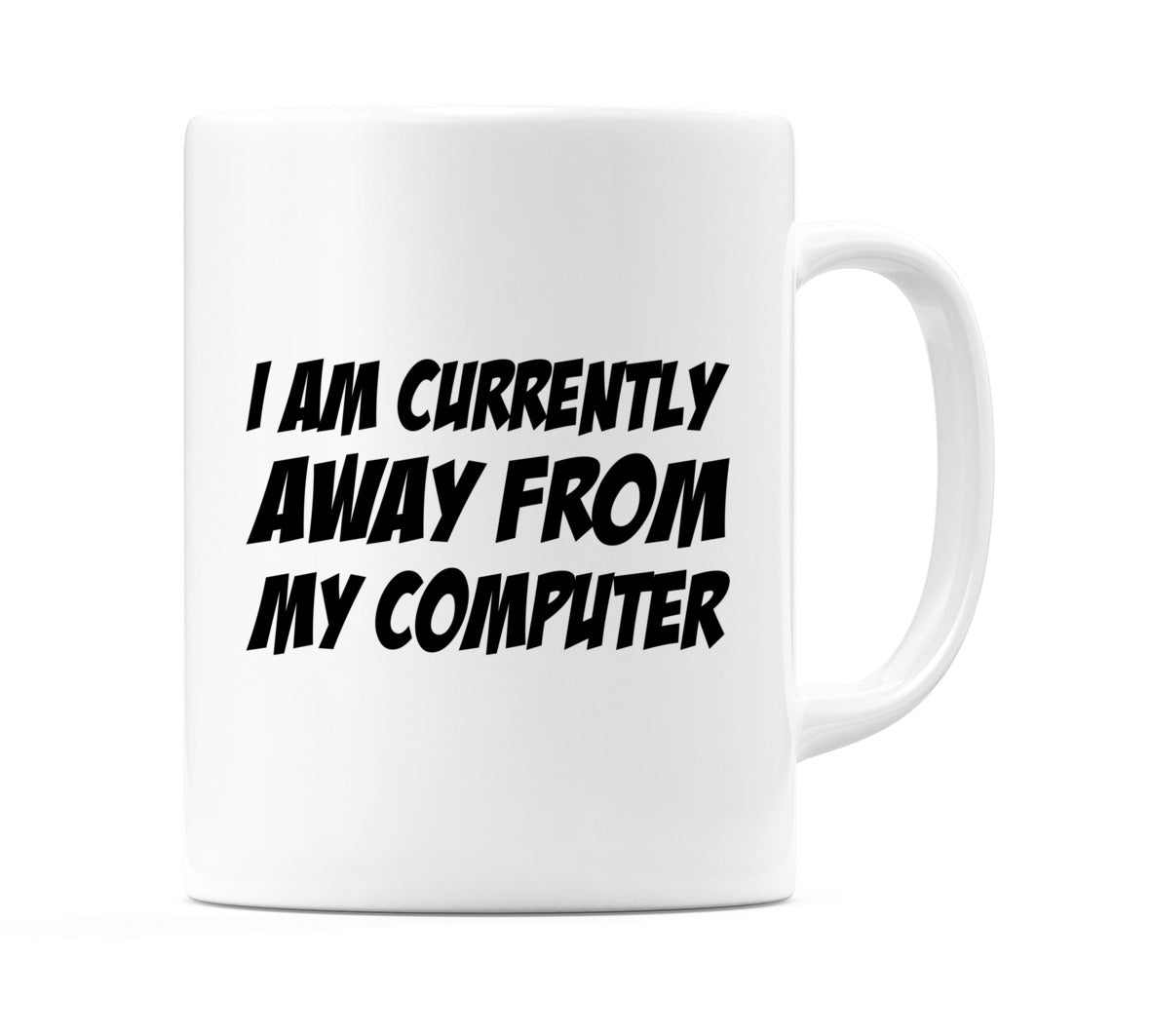 I am Currently Away From my Computer Mug