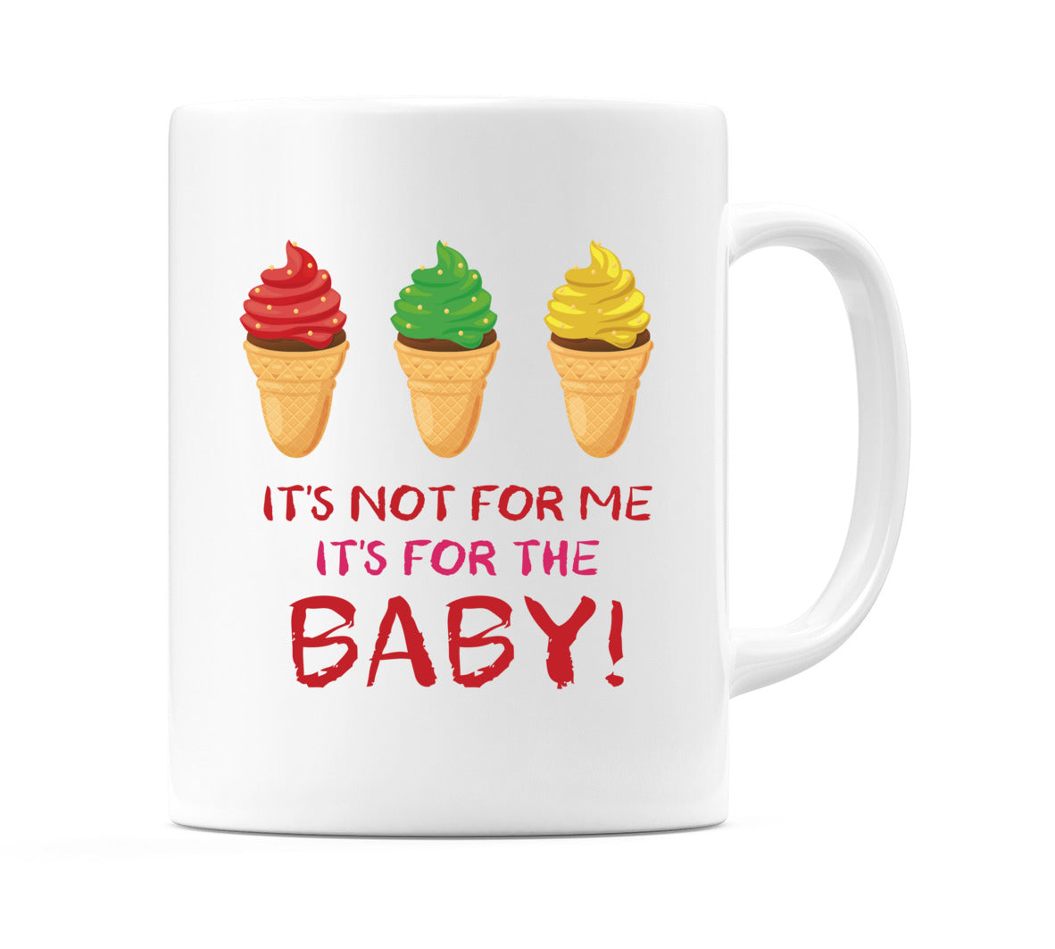 It's Not For Me, It's For The Baby! Mug