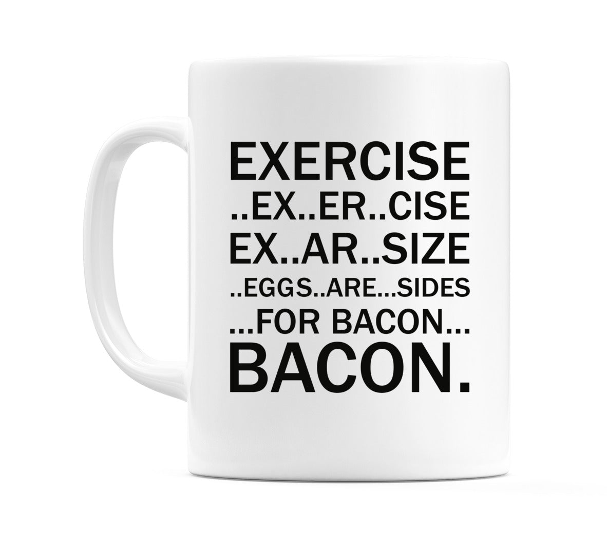 Exercise..Ex..Er..Cise... Bacon Mug