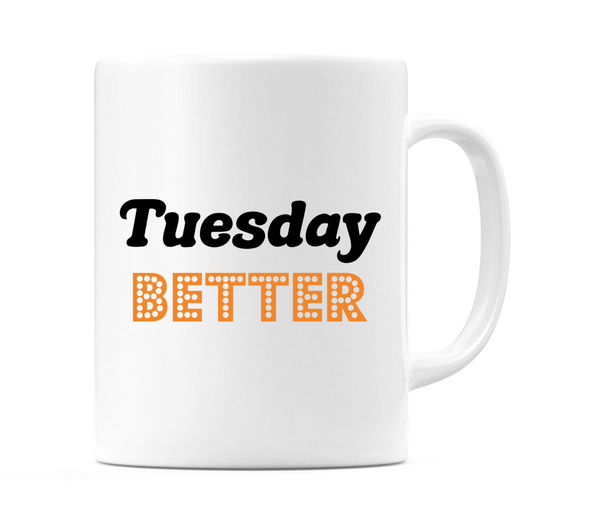 Tuesday - BETTER Mug