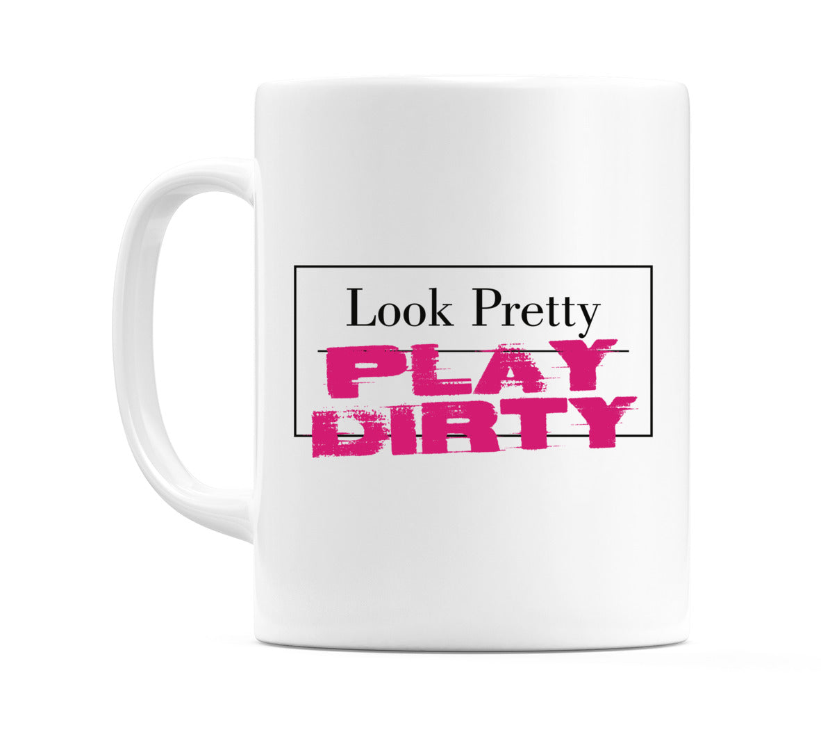 Look Pretty PLAY DIRTY Mug