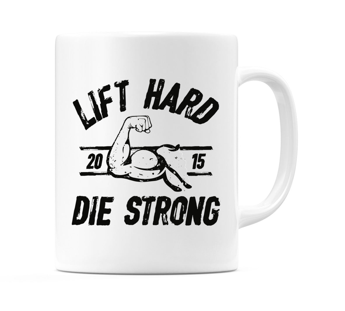 Lift Hard Die Strong Mug