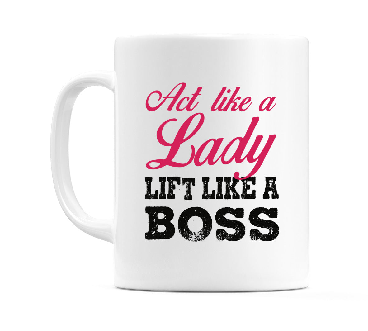 Act Like A Lady Lift Like A Boss Mug