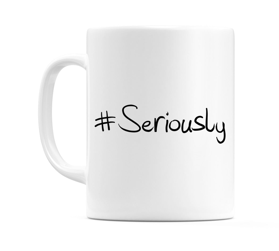 #Seriously Mug