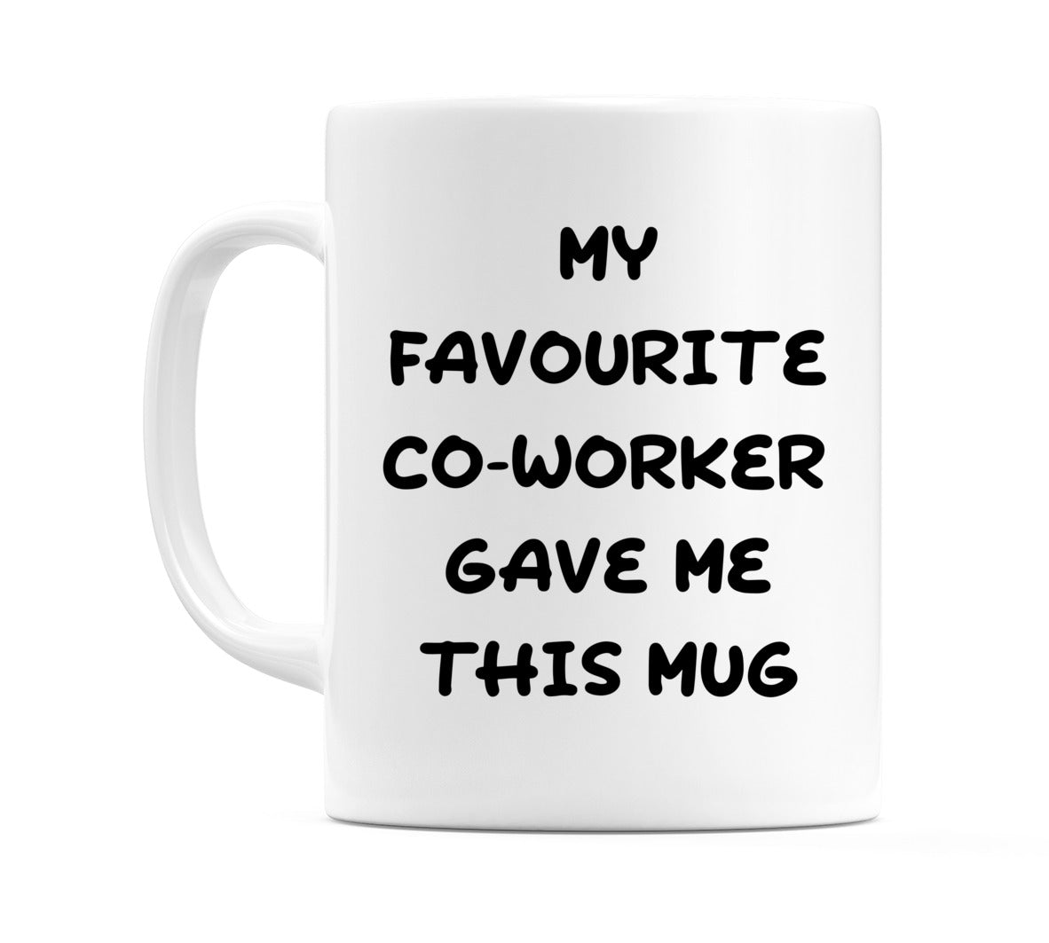 My favourite co-worker gave me this mug Mug