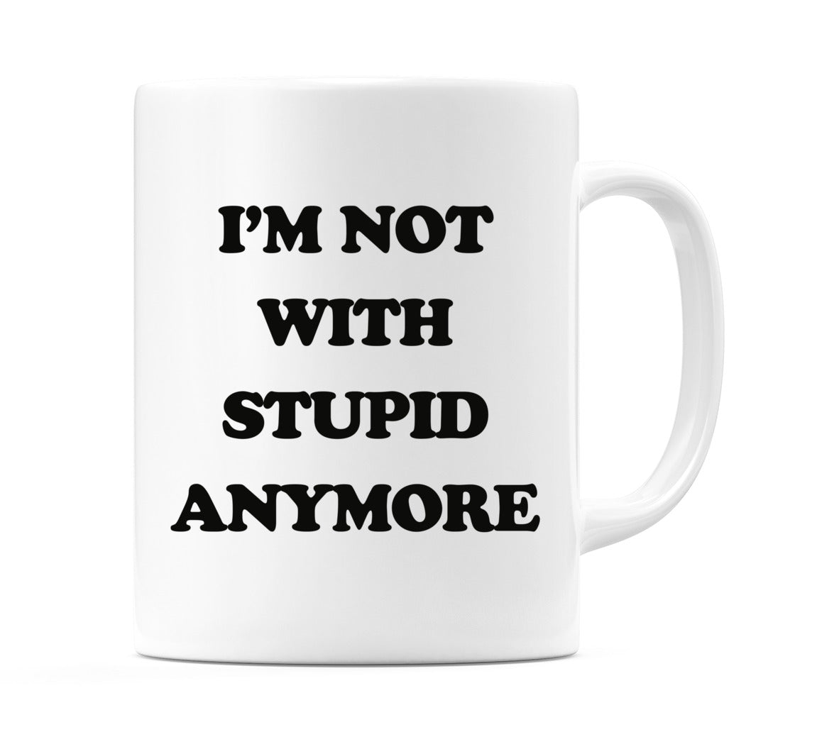 I'm Not With Stupid Anymore Mug