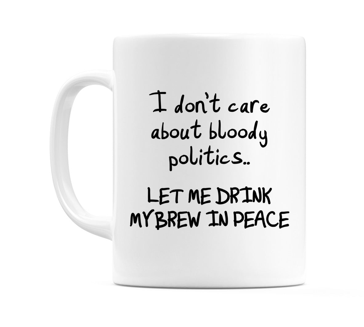 I don't care about bloody politics.. Mug