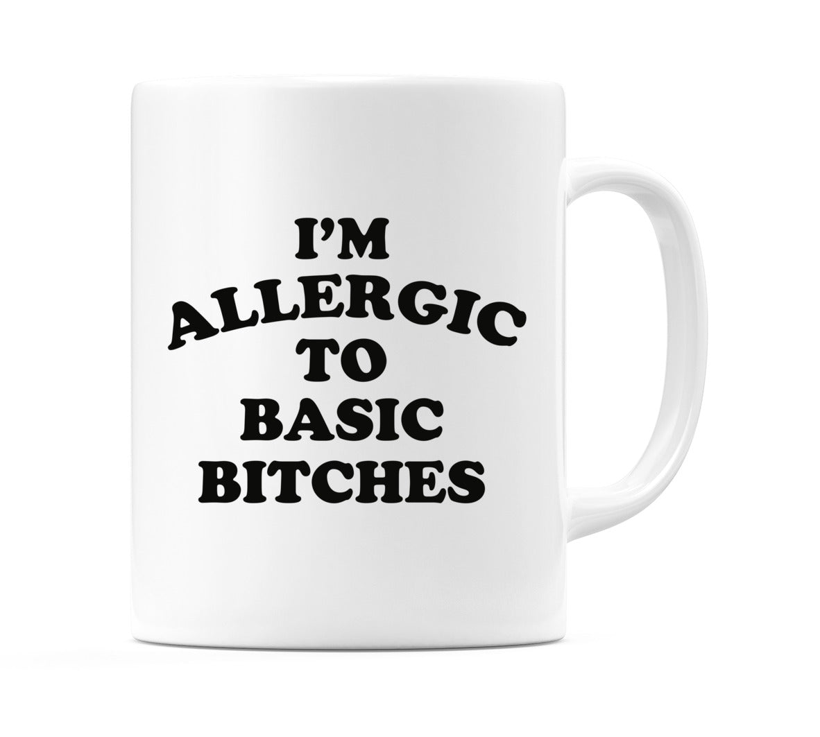I'm Allergic To Basic Bitches Mug