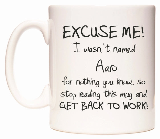 This mug features EXCUSE ME! I wasn't named Aaro for nothing you know..