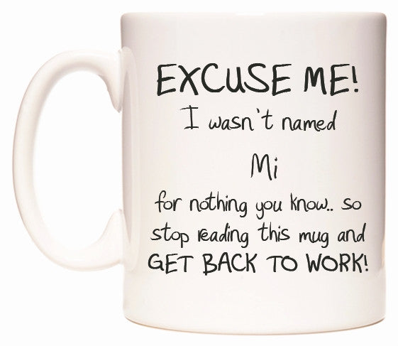 This mug features EXCUSE ME! I wasn't named Mi for nothing you know..