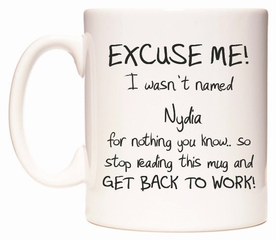 This mug features EXCUSE ME! I wasn't named Nydia for nothing you know..