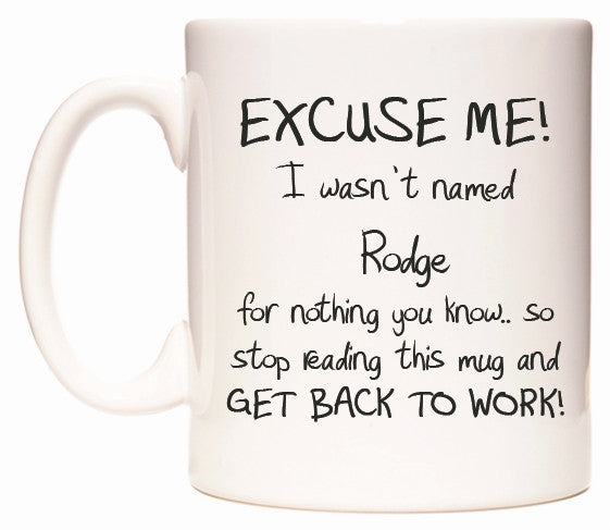 This mug features EXCUSE ME! I wasn't named Rodge for nothing you know..