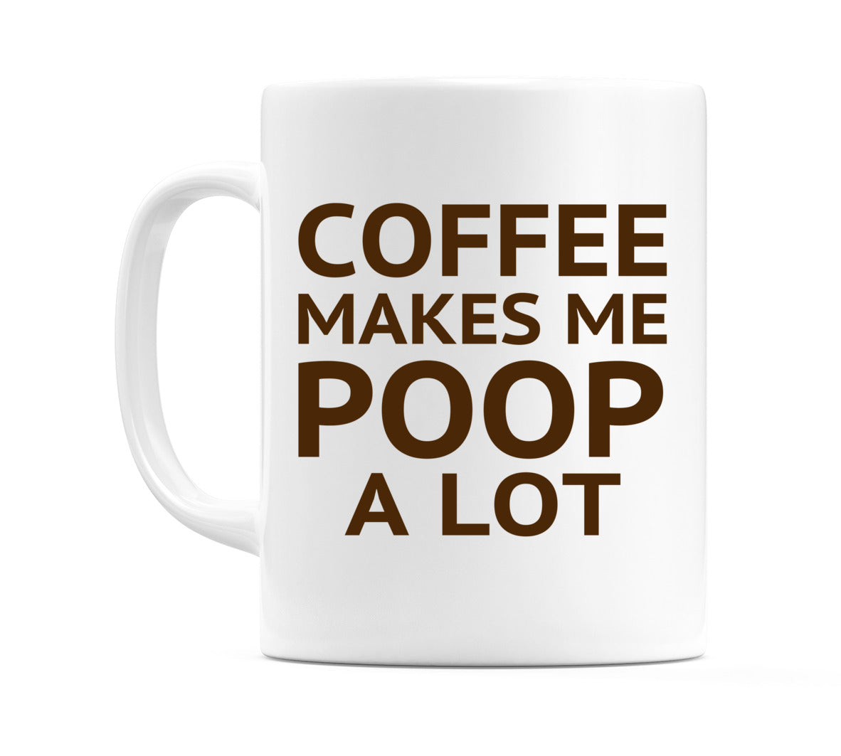 Coffee Makes Me Poop a Lot Mug