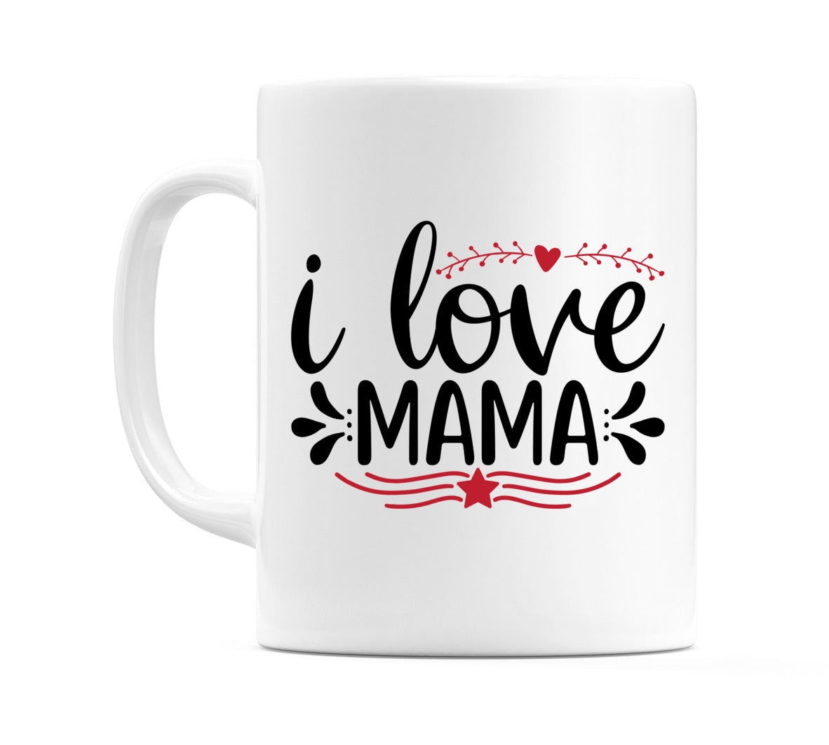 I Love Mama Mug