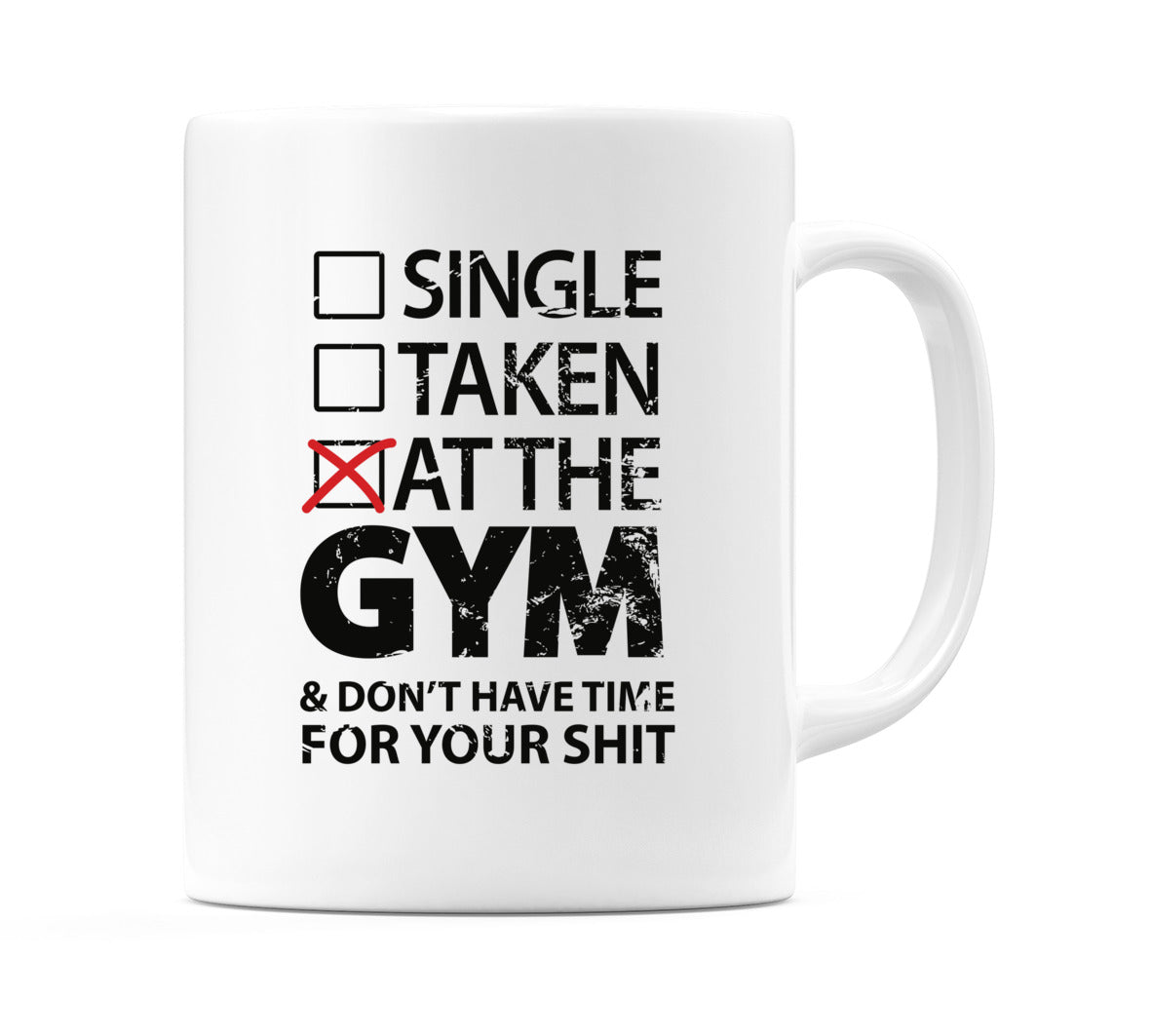 Single.. Taken.. At The Gym & Don't Have Time For Your Sh*t Mug