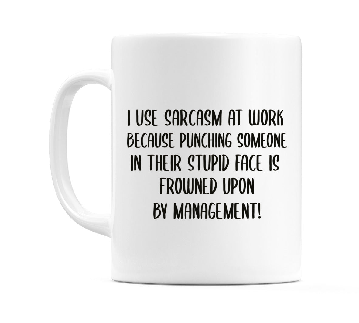 I use sarcasm at work.... Mug