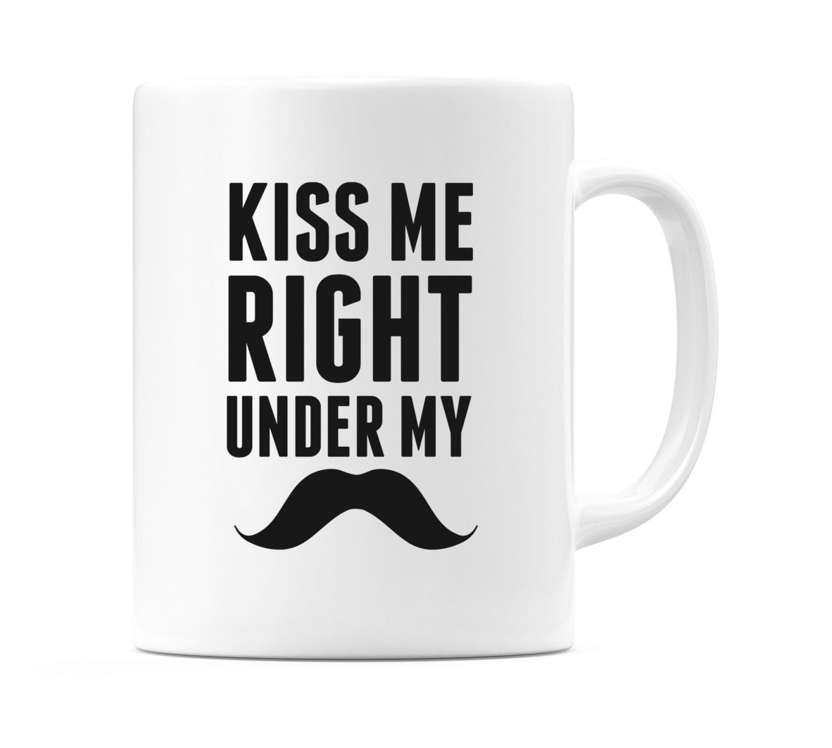 Kiss Me Right Under My Moustache Mug
