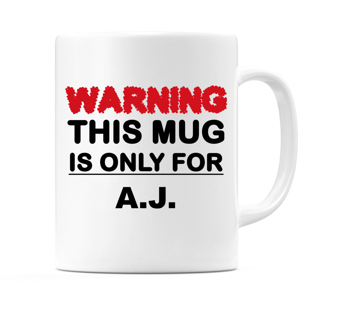 Warning This Mug is ONLY for A.J. Mug