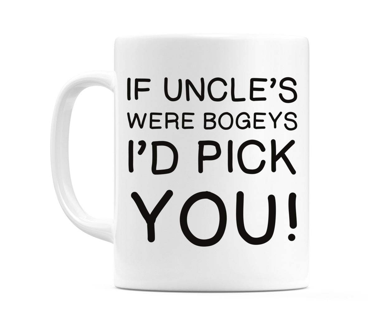 If Uncle's were bogeys I'd Pick You! Mug