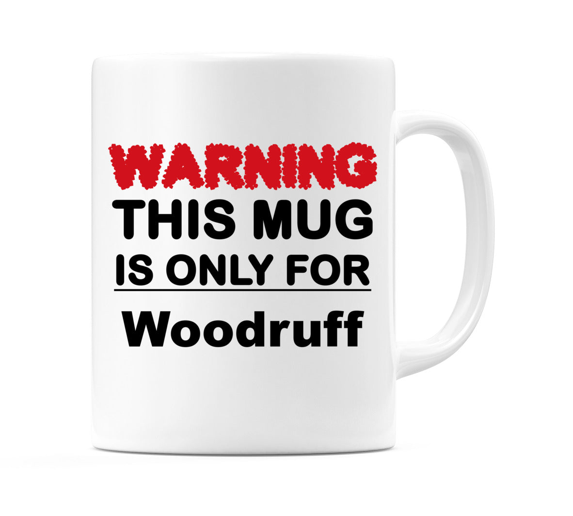 Warning This Mug is ONLY for Woodruff Mug