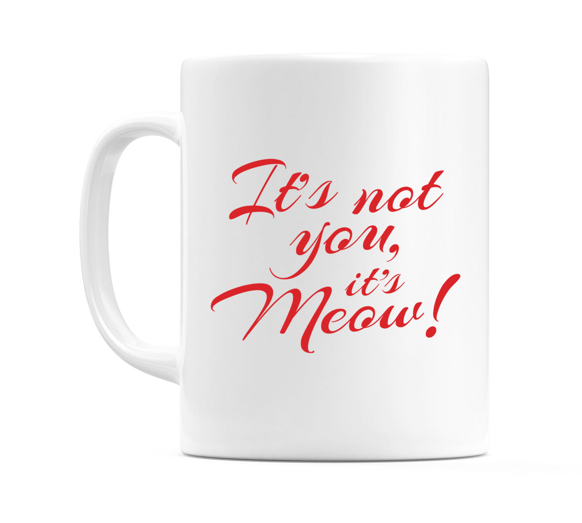 It's not you, it's meow! Mug