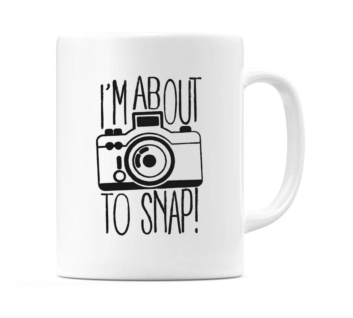 I'm About To Snap! Mug