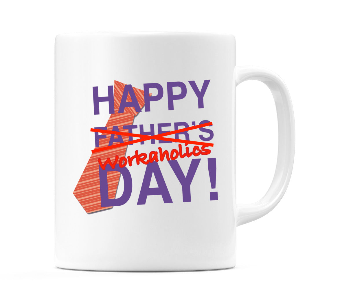 Happy Fathers (Workaholics) Day Mug